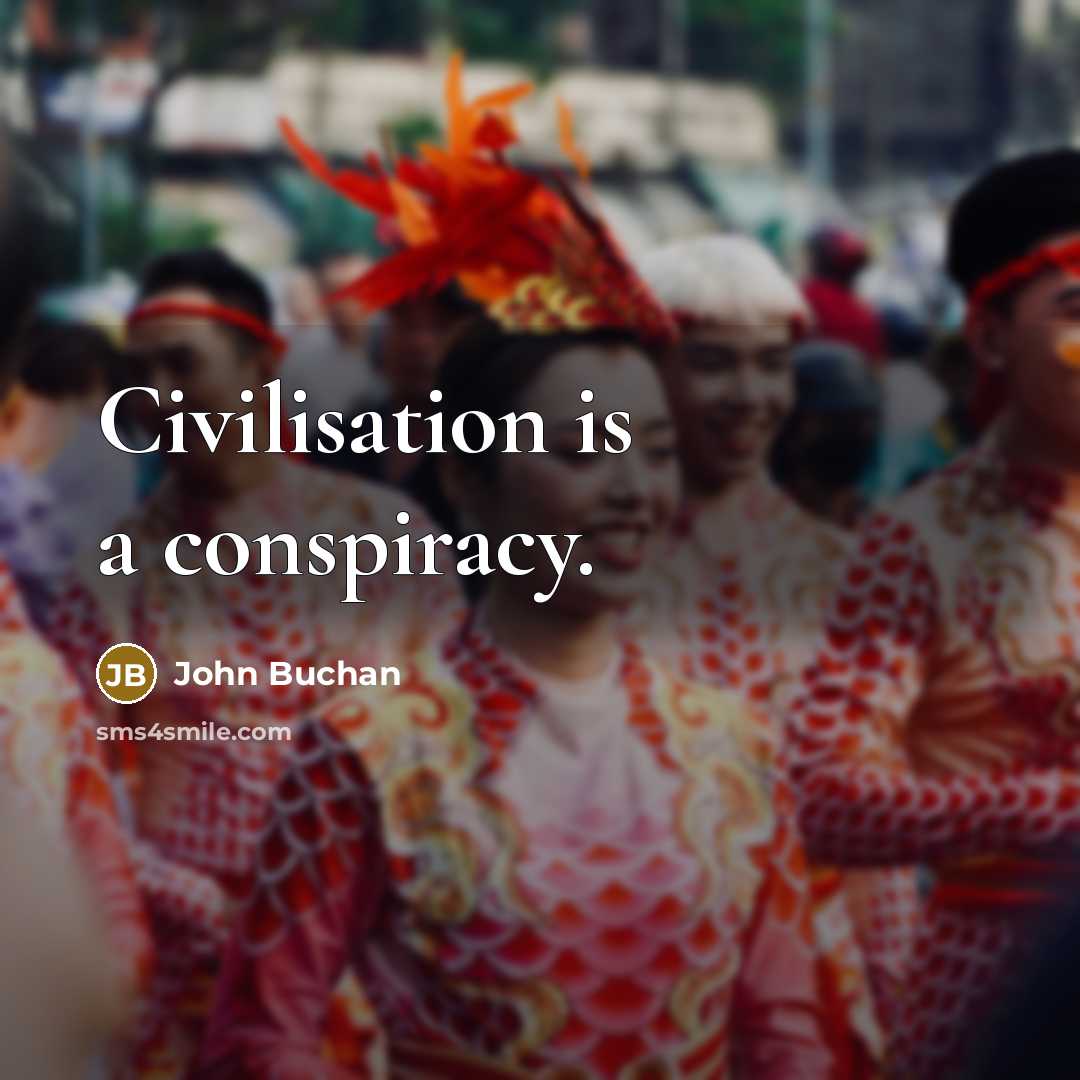 “Civilisation is a conspiracy.…” quote by John Buchan