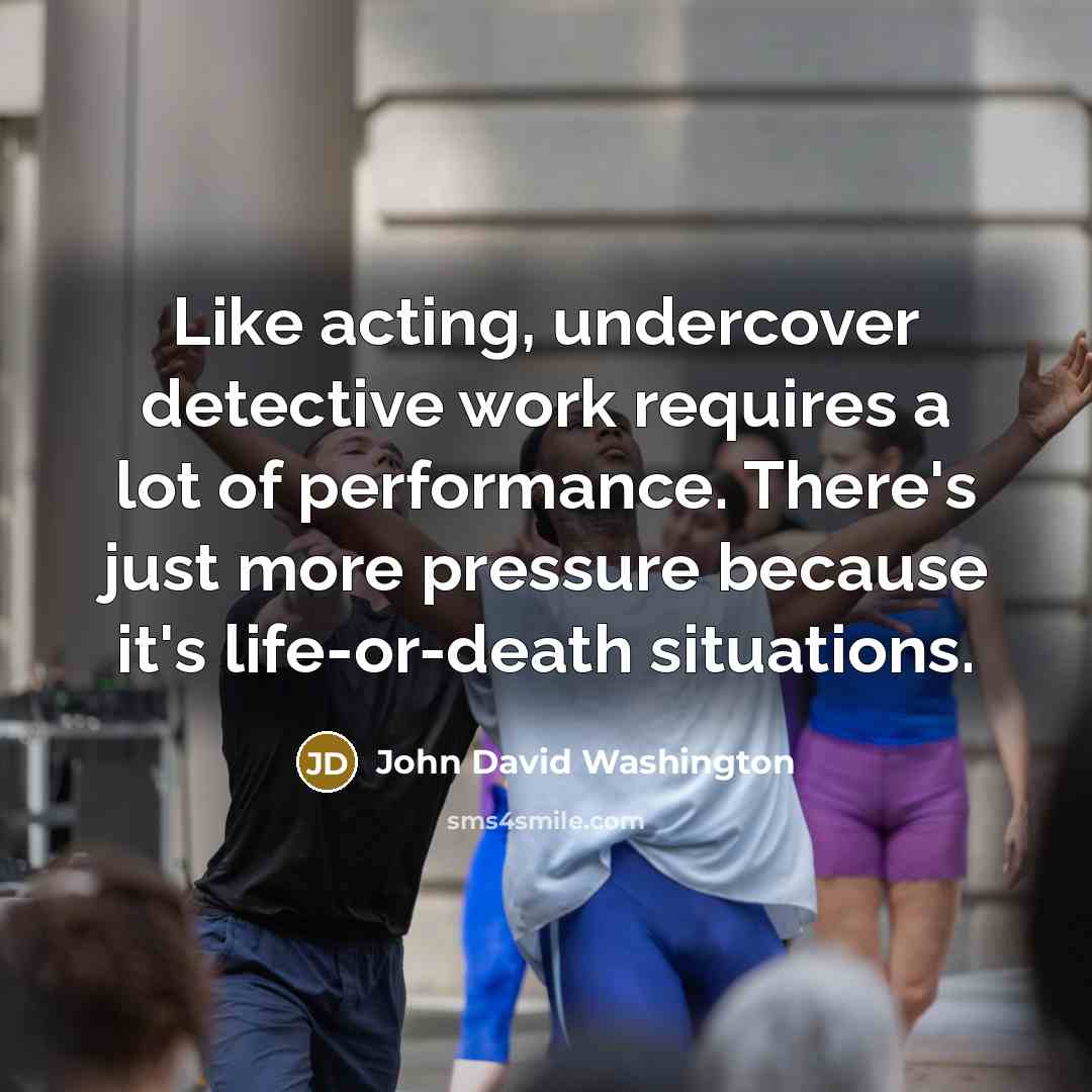 “Like acting, undercover detective work requires a lot of performance.…” quote by John David Washington