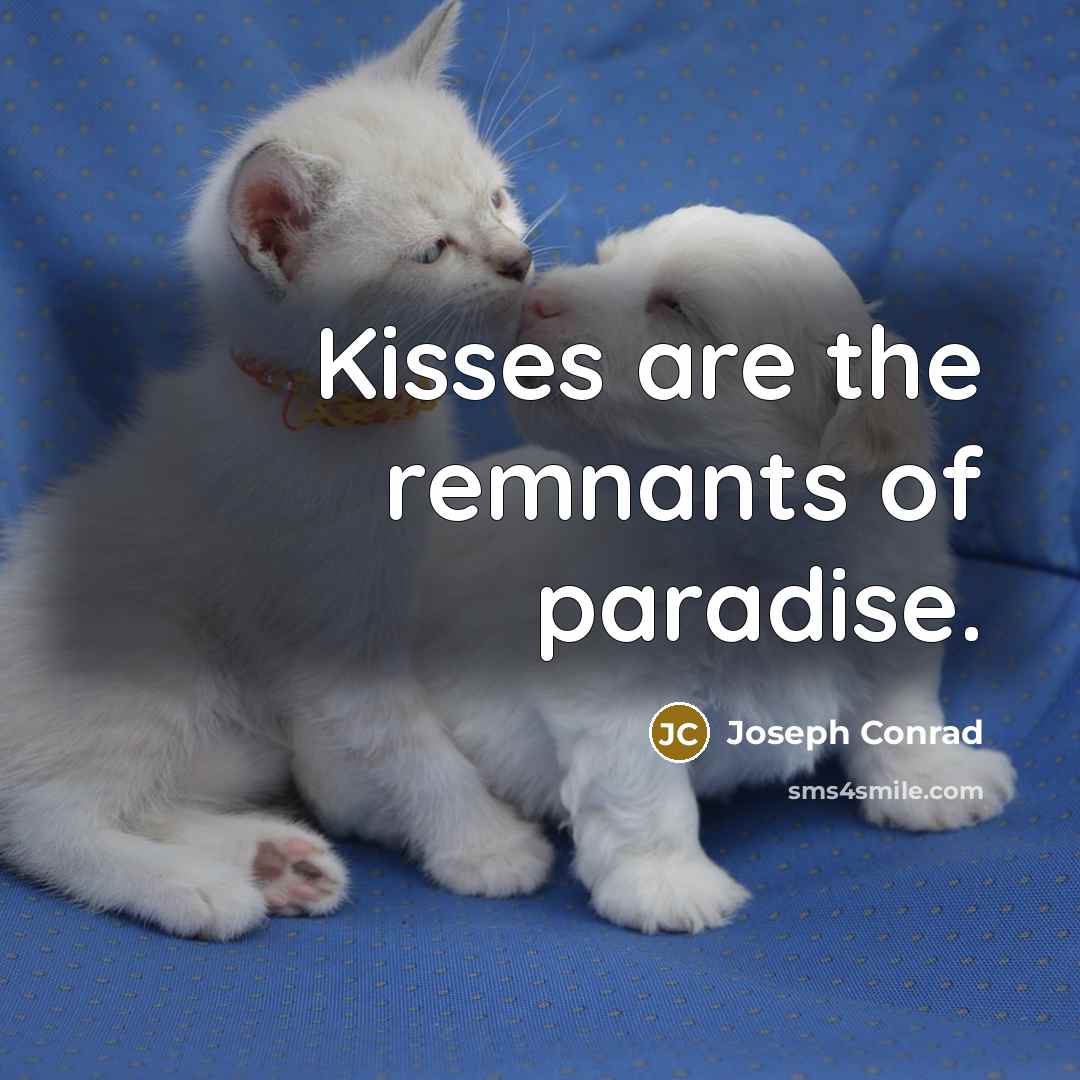 “Kisses are the remnants of paradise.” quote by Joseph Conrad