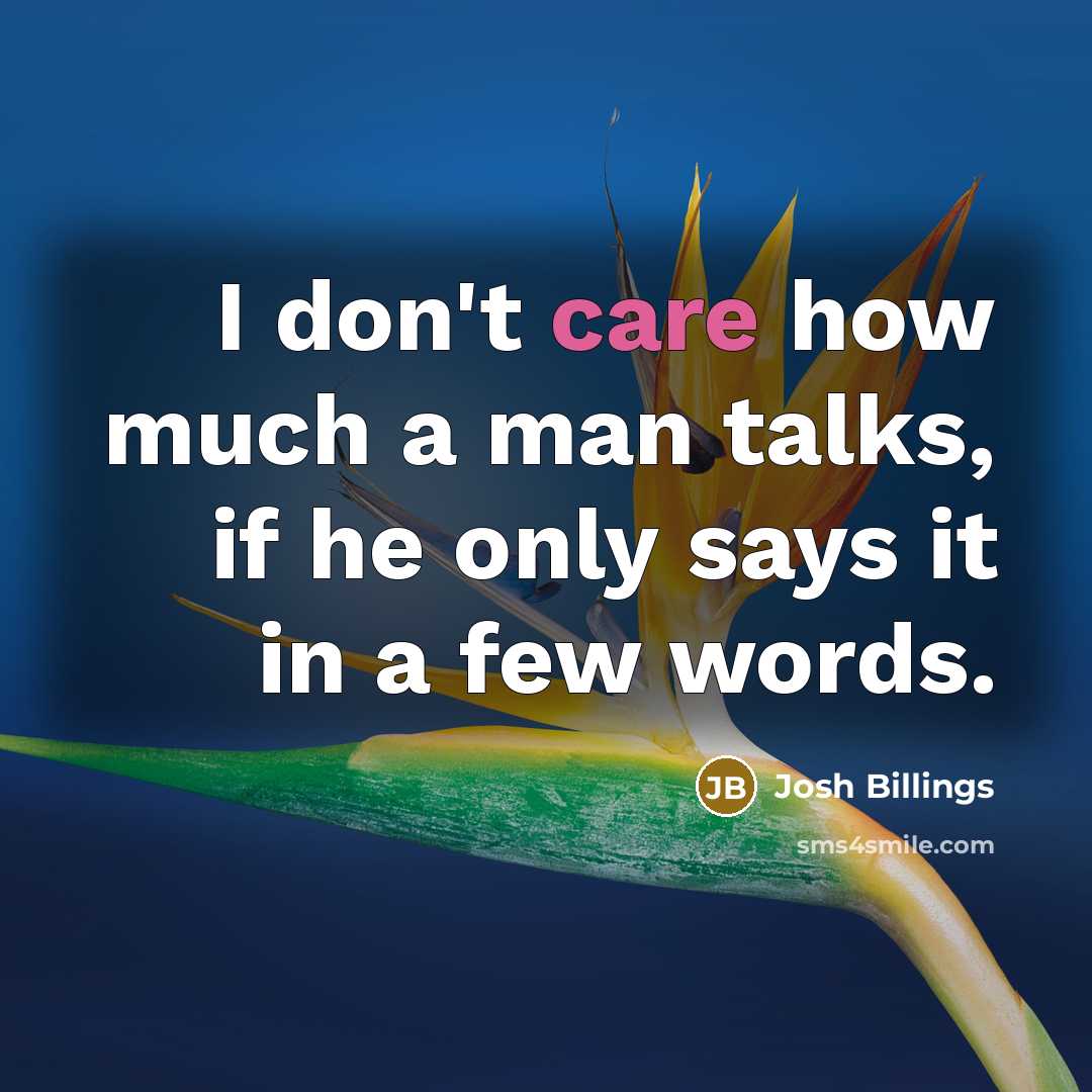 “I don't care how much a man talks, if he…” quote by Josh Billings