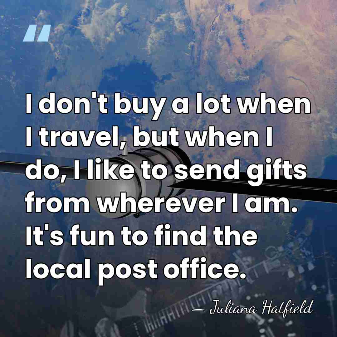 I don't buy a lot when I travel, but when I do,&hellip; - Juliana Hatfield