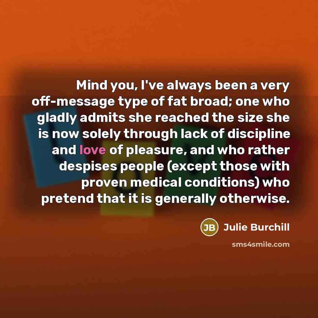 “Mind you, I've always been a very off-message type of…” quote by Julie Burchill