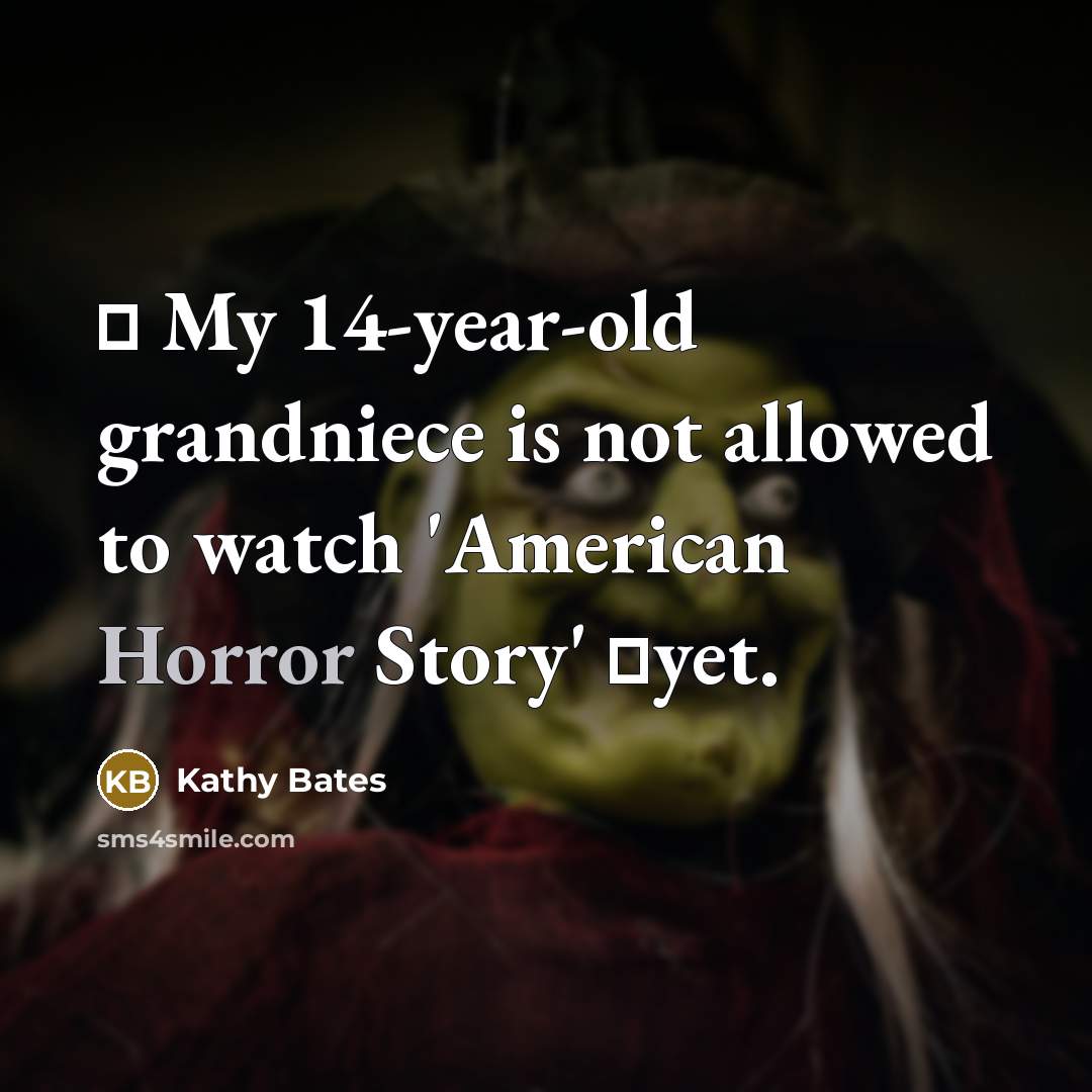 “ My 14-year-old grandniece is not allowed to watch 'American…” quote by Kathy Bates