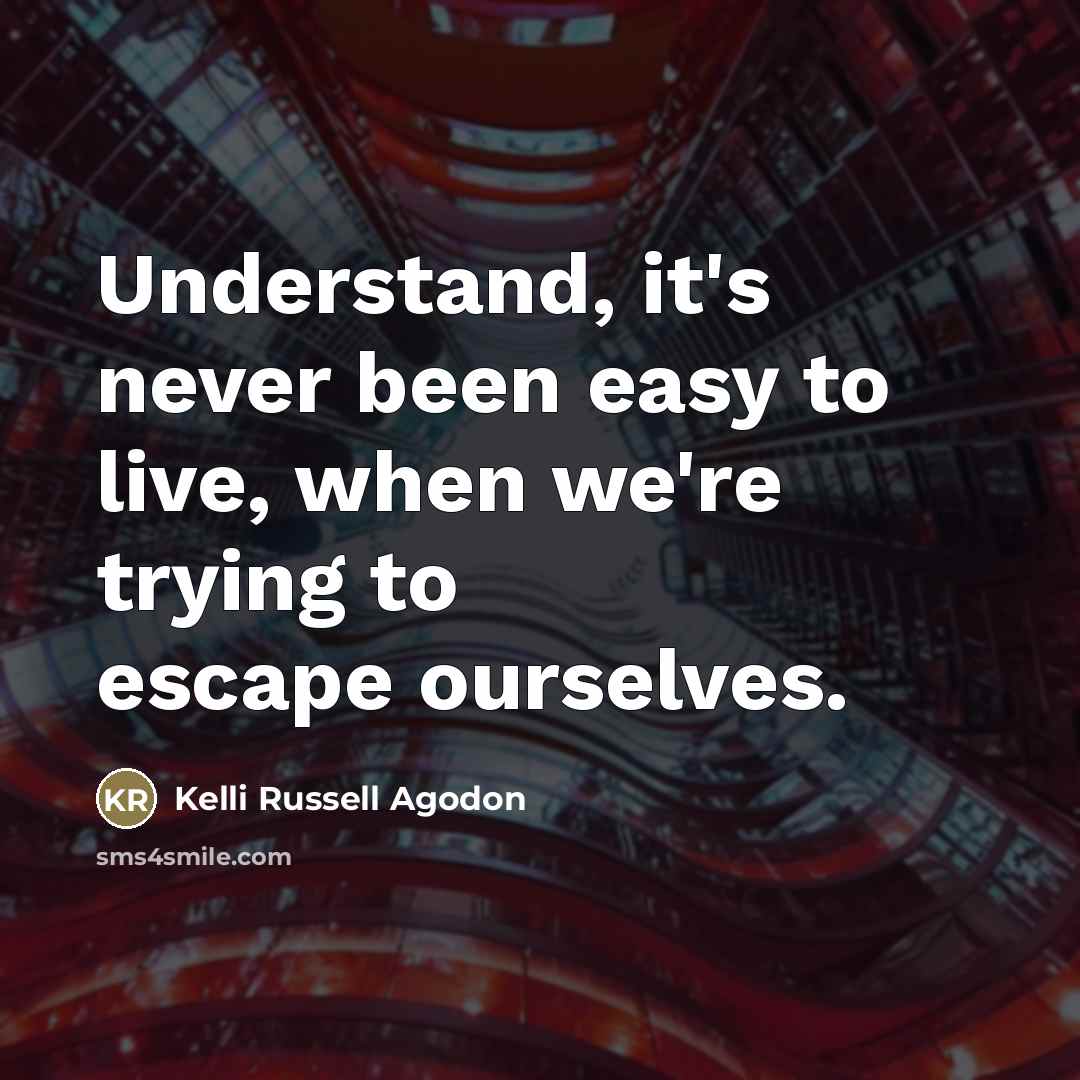 “Understand, it's never been easy to live, when we're trying…” quote by Kelli Russell Agodon