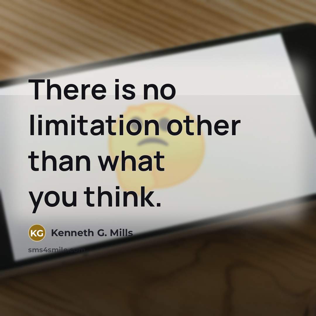 “There is no limitation other than what you think.…” quote by Kenneth G. Mills
