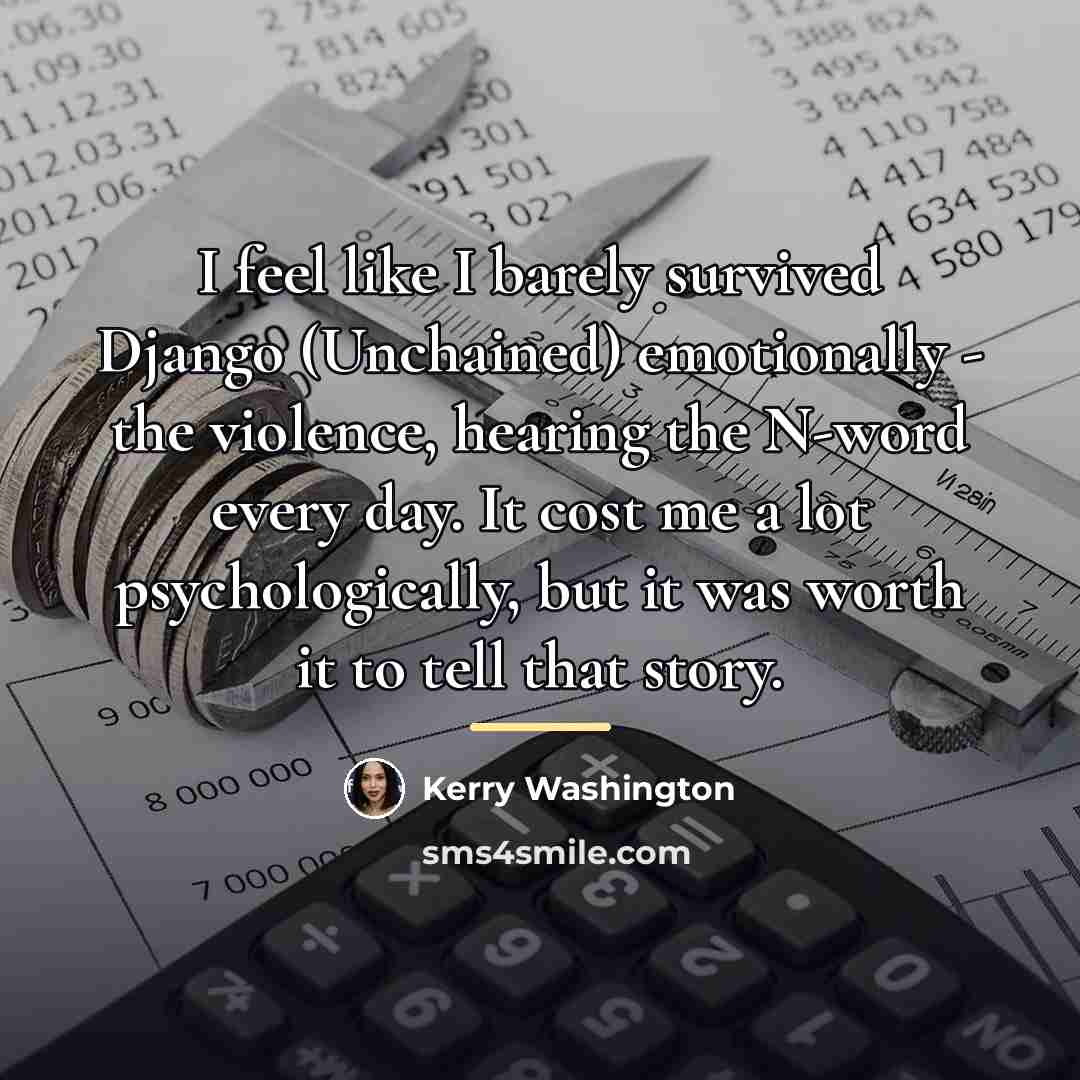 “I feel like I barely survived Django (Unchained) emotionally -…” quote by Kerry Washington