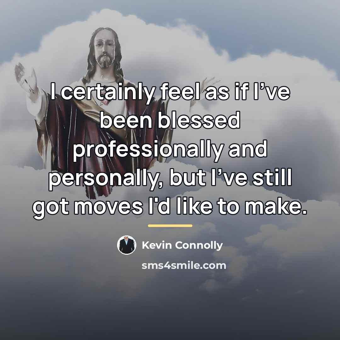 “I certainly feel as if I've been blessed professionally and…” quote by Kevin Connolly