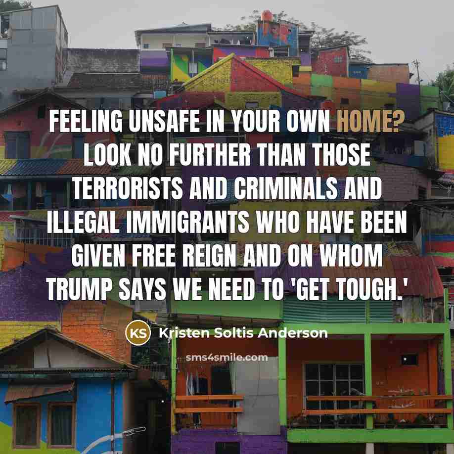 “Feeling unsafe in your own home? Look no further than…” quote by Kristen Soltis Anderson
