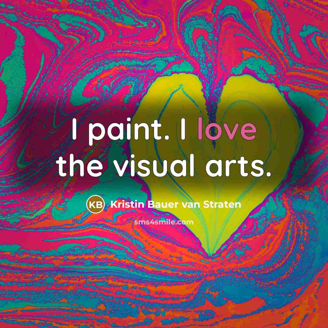 “I paint. I love the visual arts.…” quote by Kristin Bauer van Straten