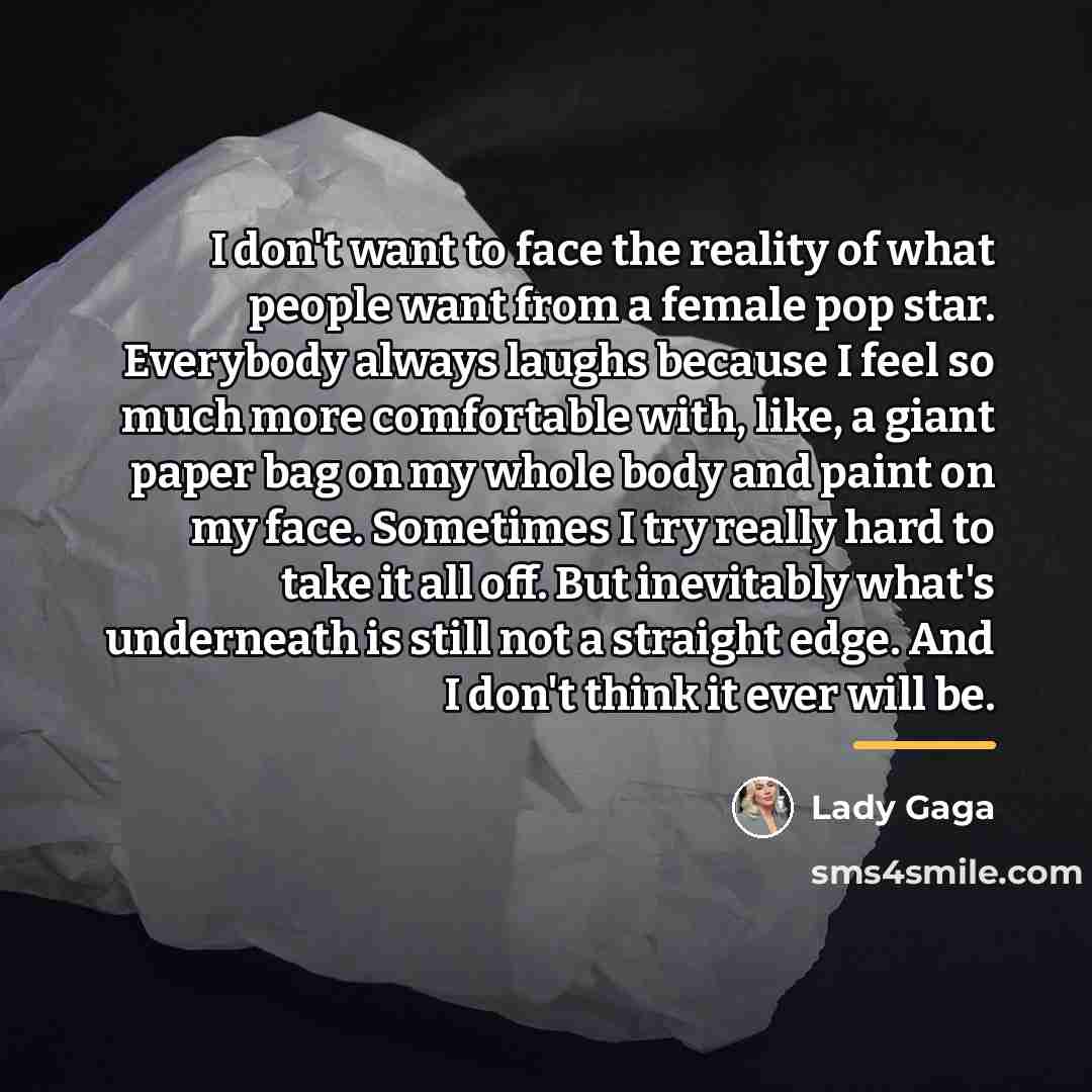 “I don't want to face the reality of what people…” quote by Lady Gaga