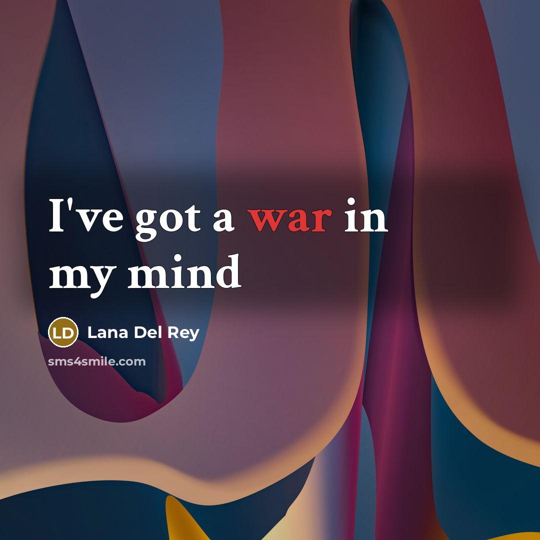 “I've got a war in my mind…” quote by Lana Del Rey