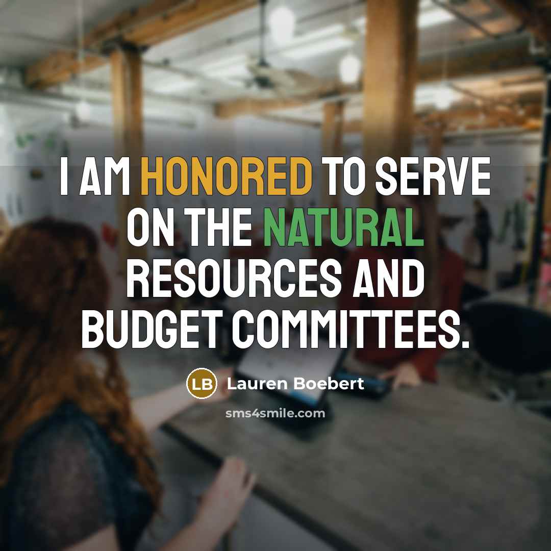 “I am honored to serve on the Natural Resources and…” quote by Lauren Boebert