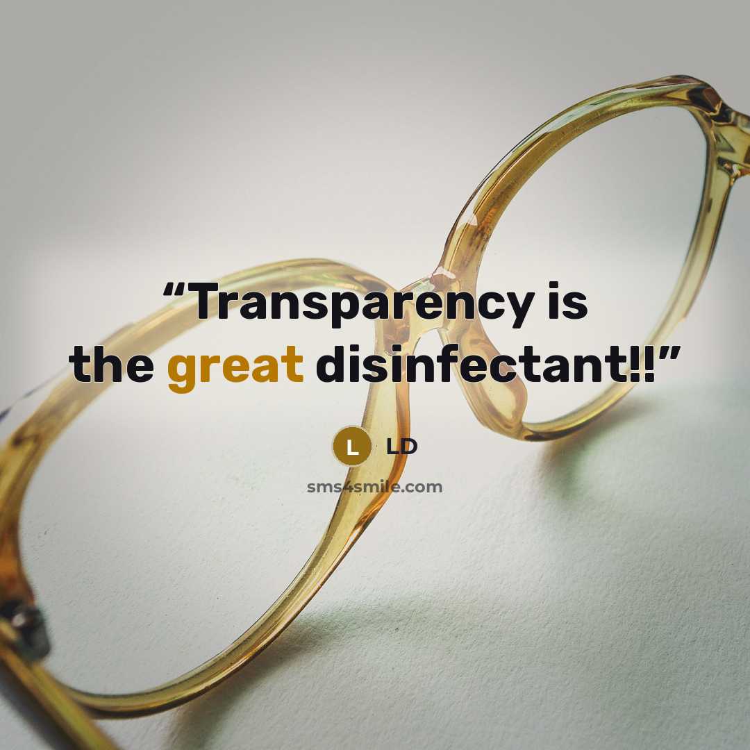 “Transparency is the great disinfectant!!” quote by LD