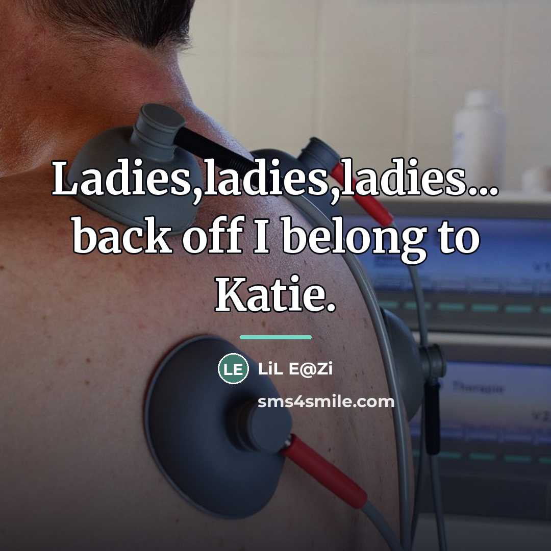 “Ladies,ladies,ladies... back off I belong to Katie.…” quote by LiL E@Zi