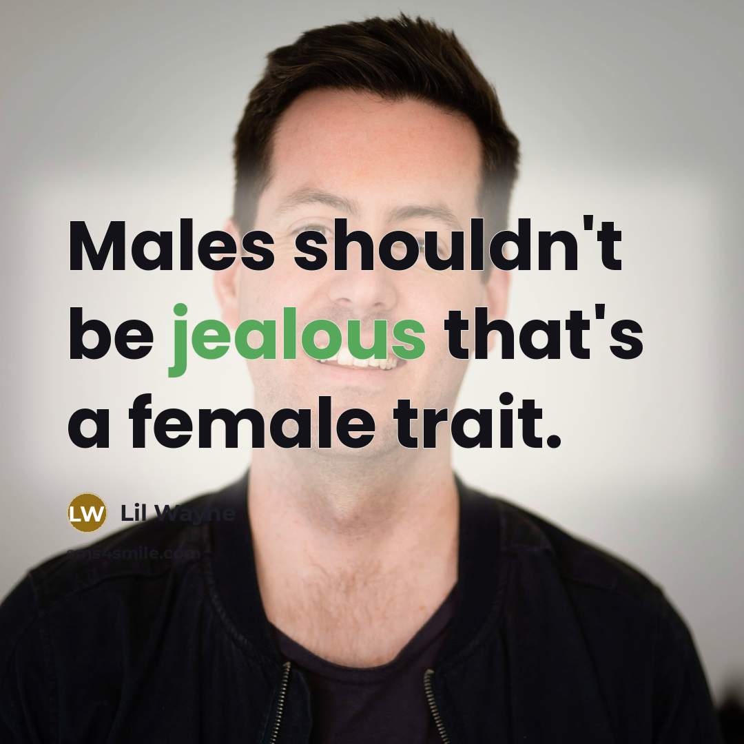 “Males shouldn't be jealous that's a female trait.…” quote by Lil Wayne