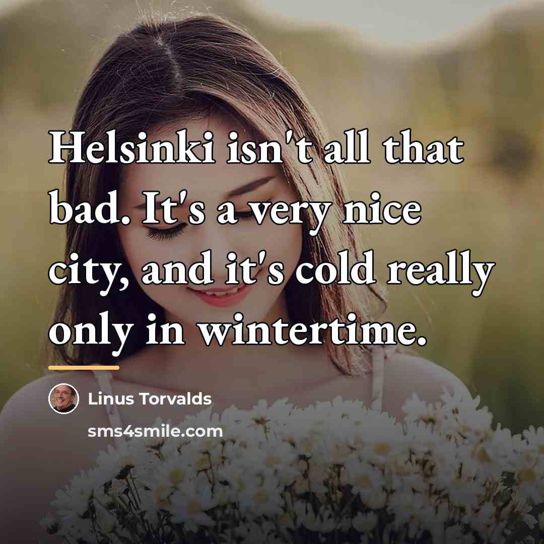 “Helsinki isn't all that bad. It's a very nice city,…” quote by Linus Torvalds