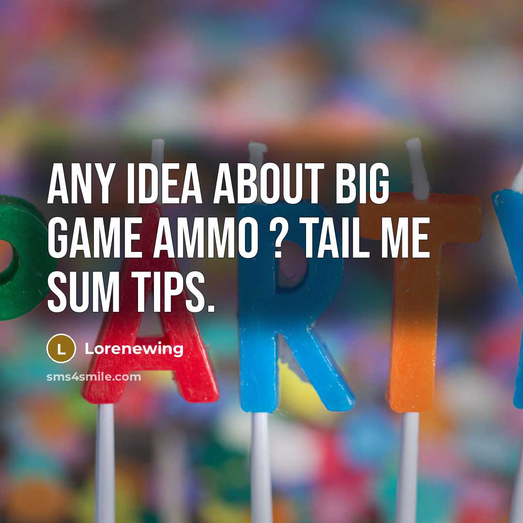 “Any idea about Big game ammo ? tail me sum tips.” quote by Lorenewing