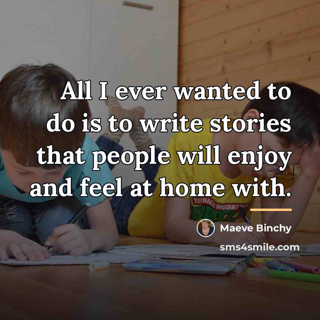 “All I ever wanted to do is to write stories…” quote by Maeve Binchy