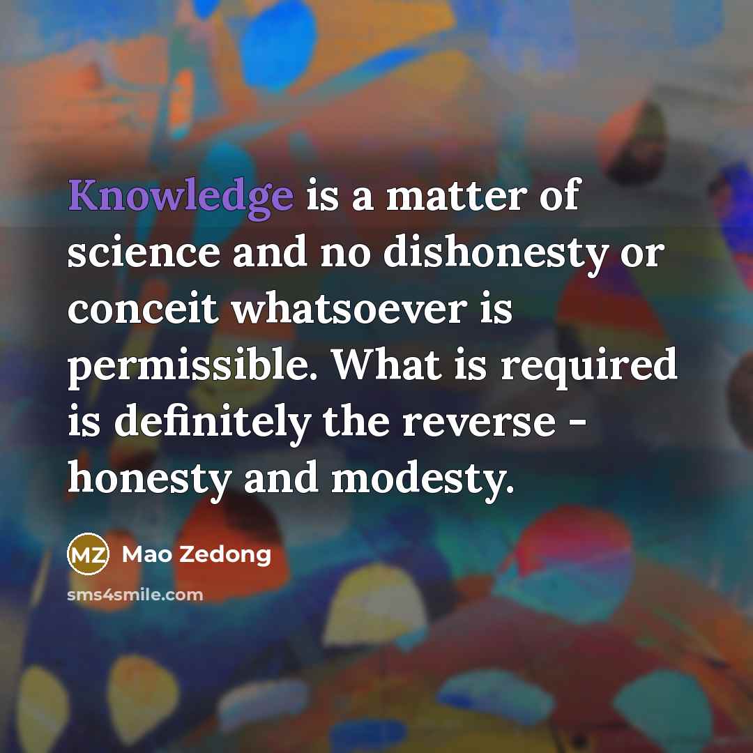 “Knowledge is a matter of science and no dishonesty or…” quote by Mao Zedong