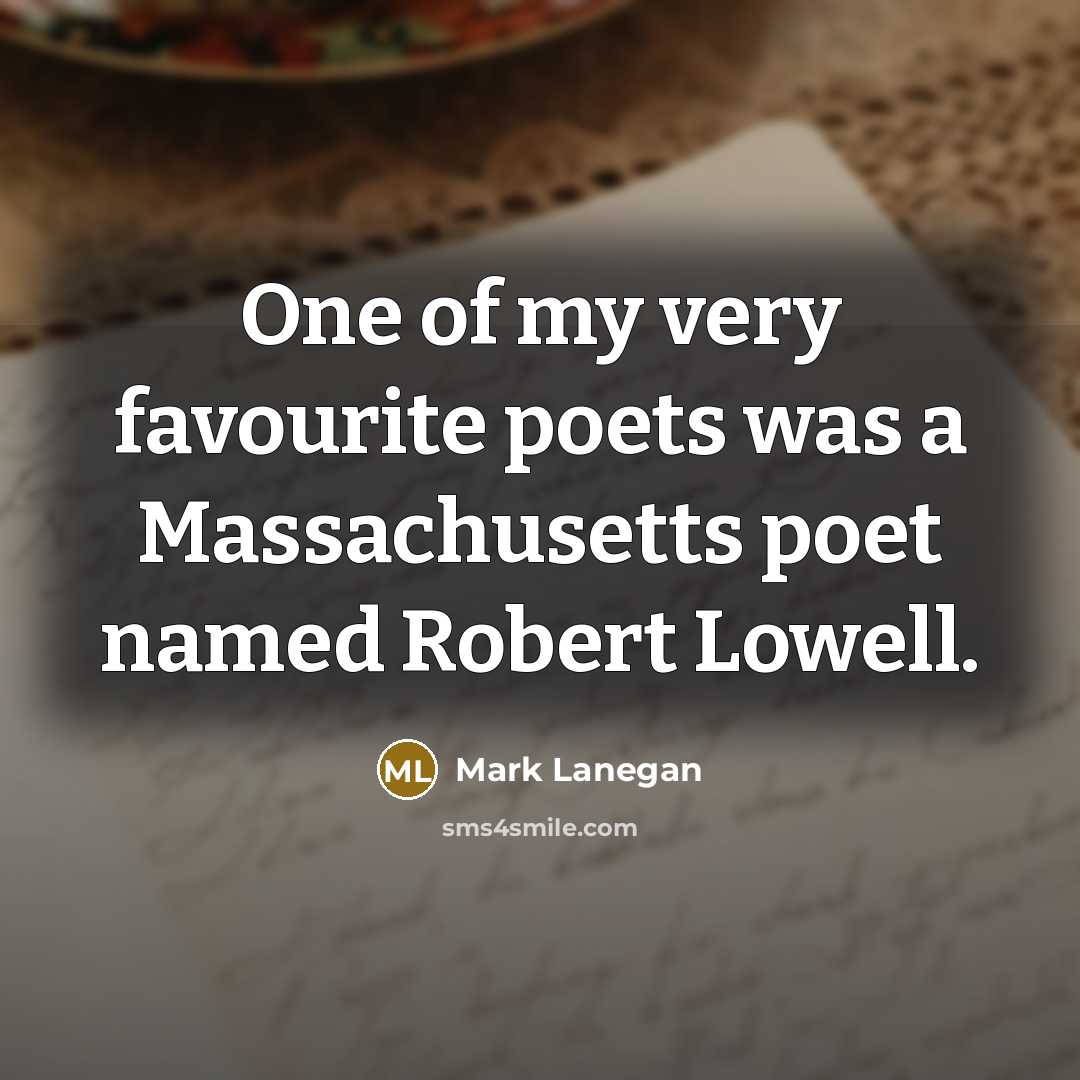 “One of my very favourite poets was a Massachusetts poet…” quote by Mark Lanegan
