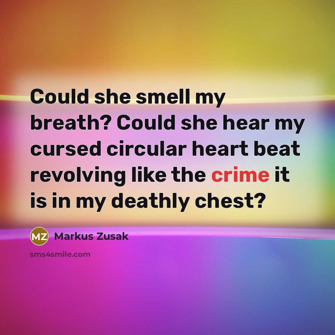 “Could she smell my breath? Could she hear my cursed…” quote by Markus Zusak