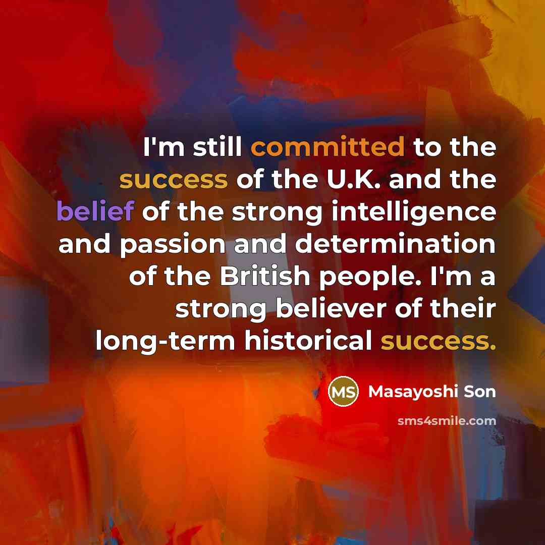 “I'm still committed to the success of the U.K. and…” quote by Masayoshi Son