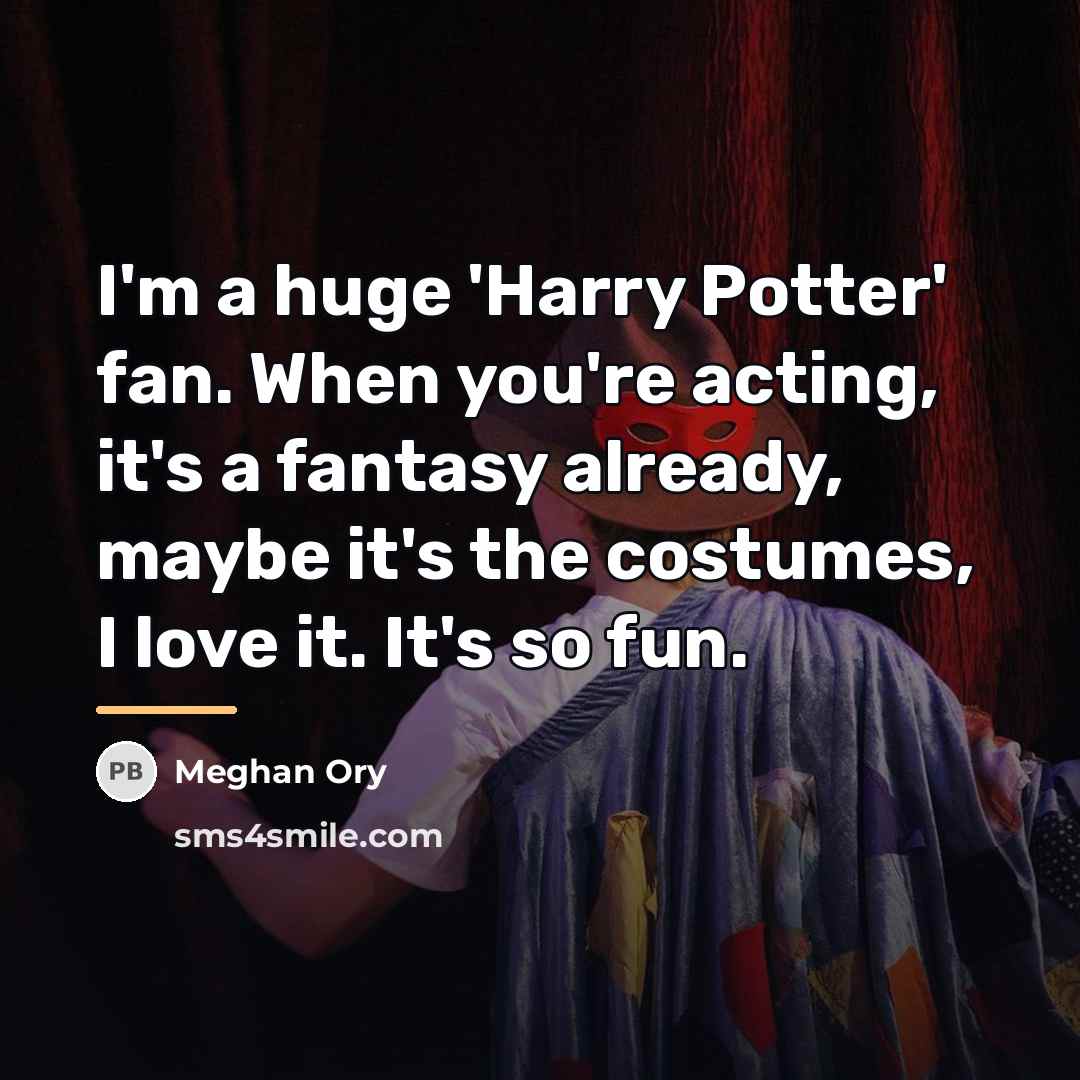 “I'm a huge 'Harry Potter' fan. When you're acting, it's…” quote by Meghan Ory
