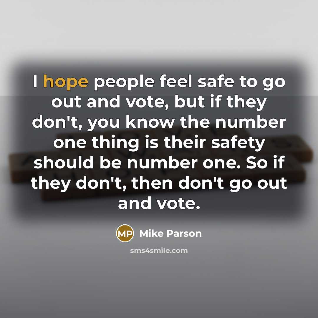 “I hope people feel safe to go out and vote,…” quote by Mike Parson