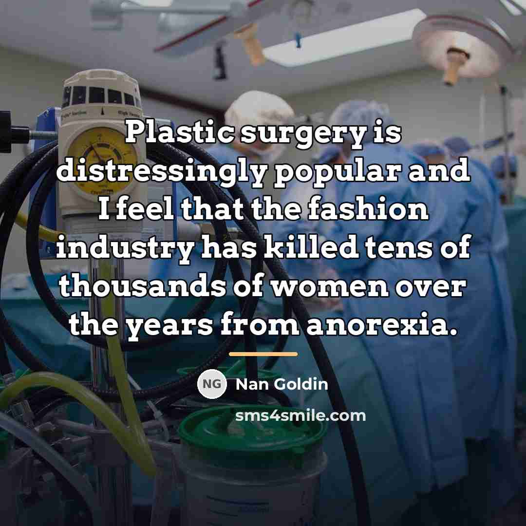 “Plastic surgery is distressingly popular and I feel that the…” quote by Nan Goldin