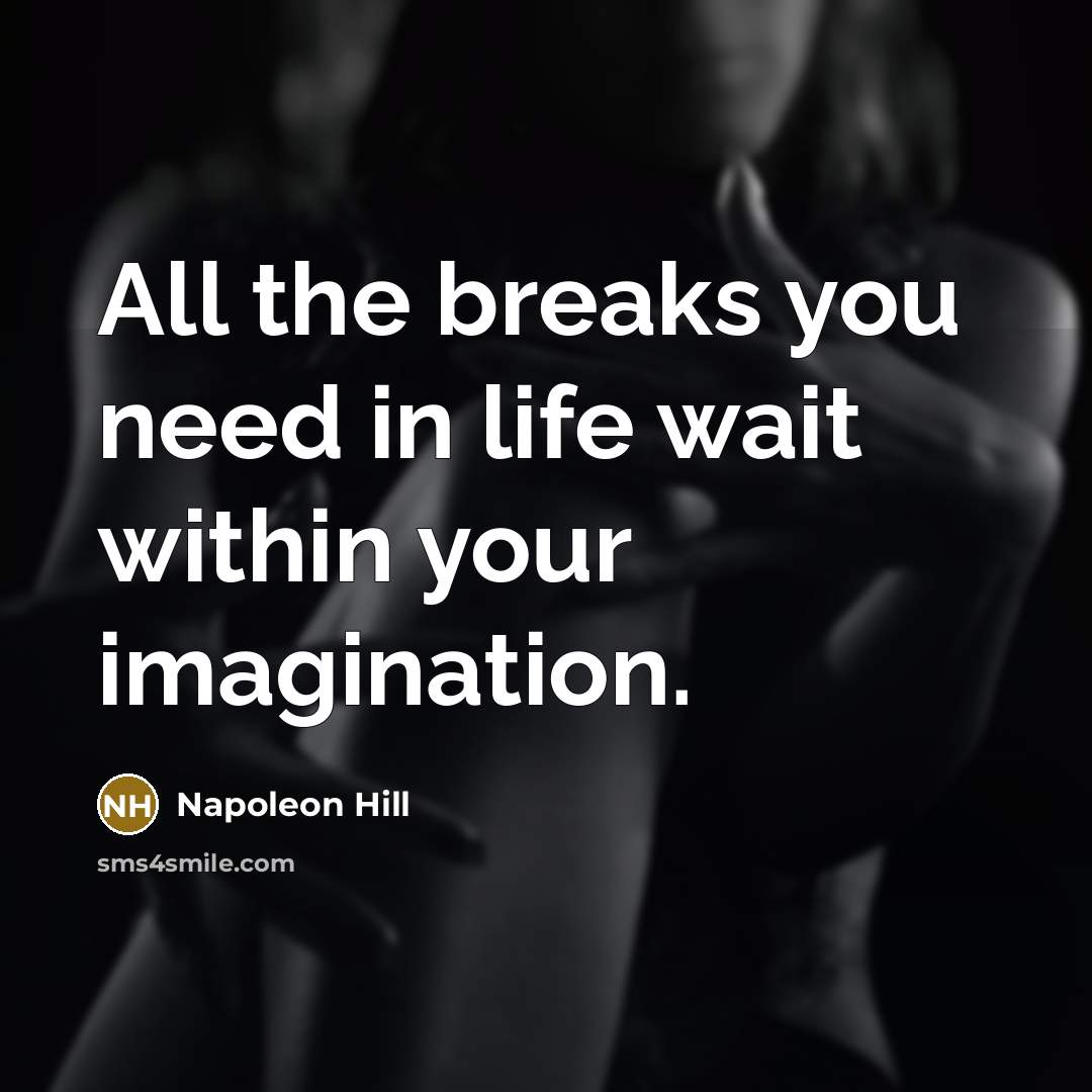 “All the breaks you need in life wait within your…” quote by Napoleon Hill