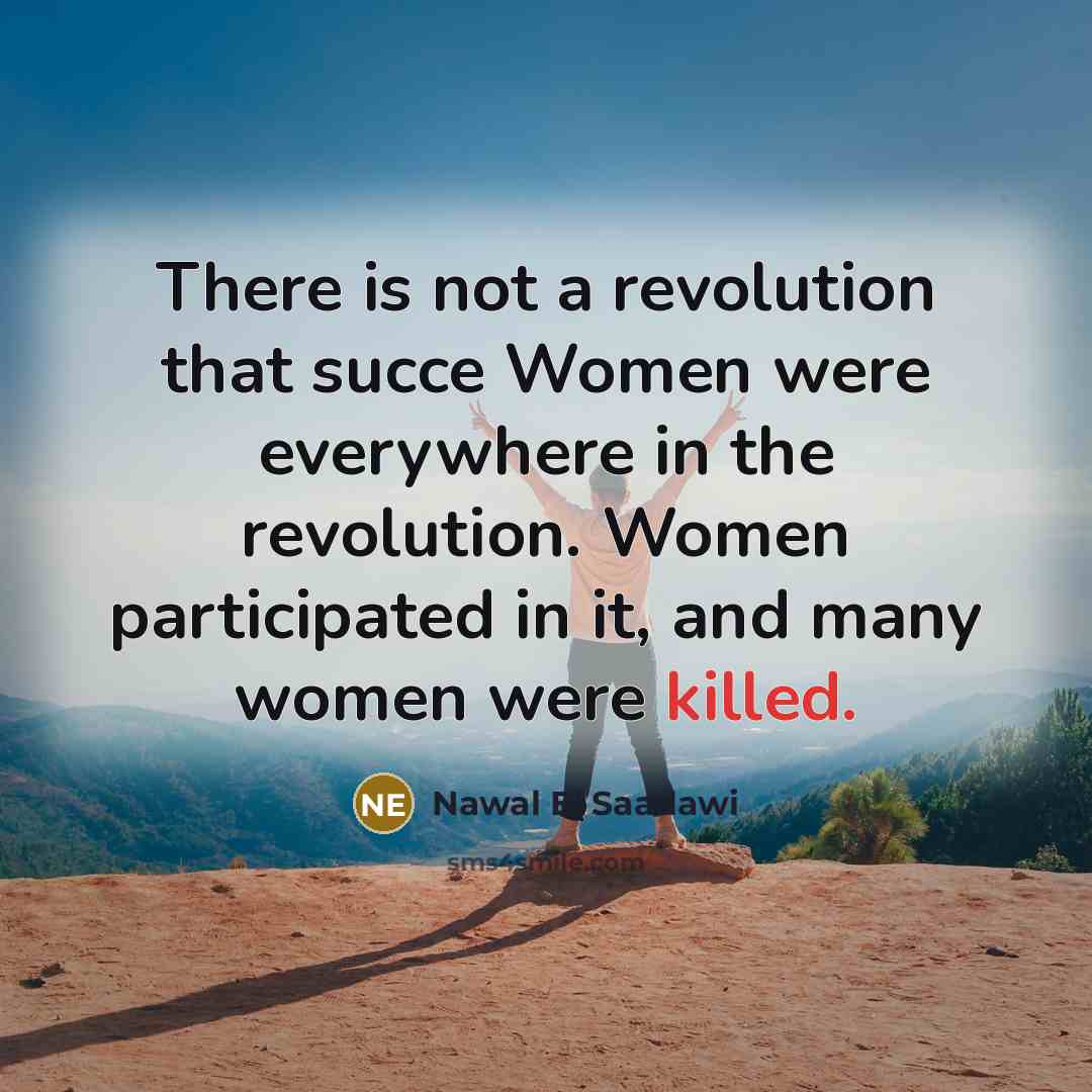 “There is not a revolution that succe Women were everywhere…” quote by Nawal El Saadawi