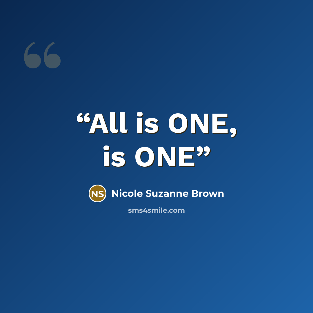 “All is ONE, is ONE” quote by Nicole Suzanne Brown