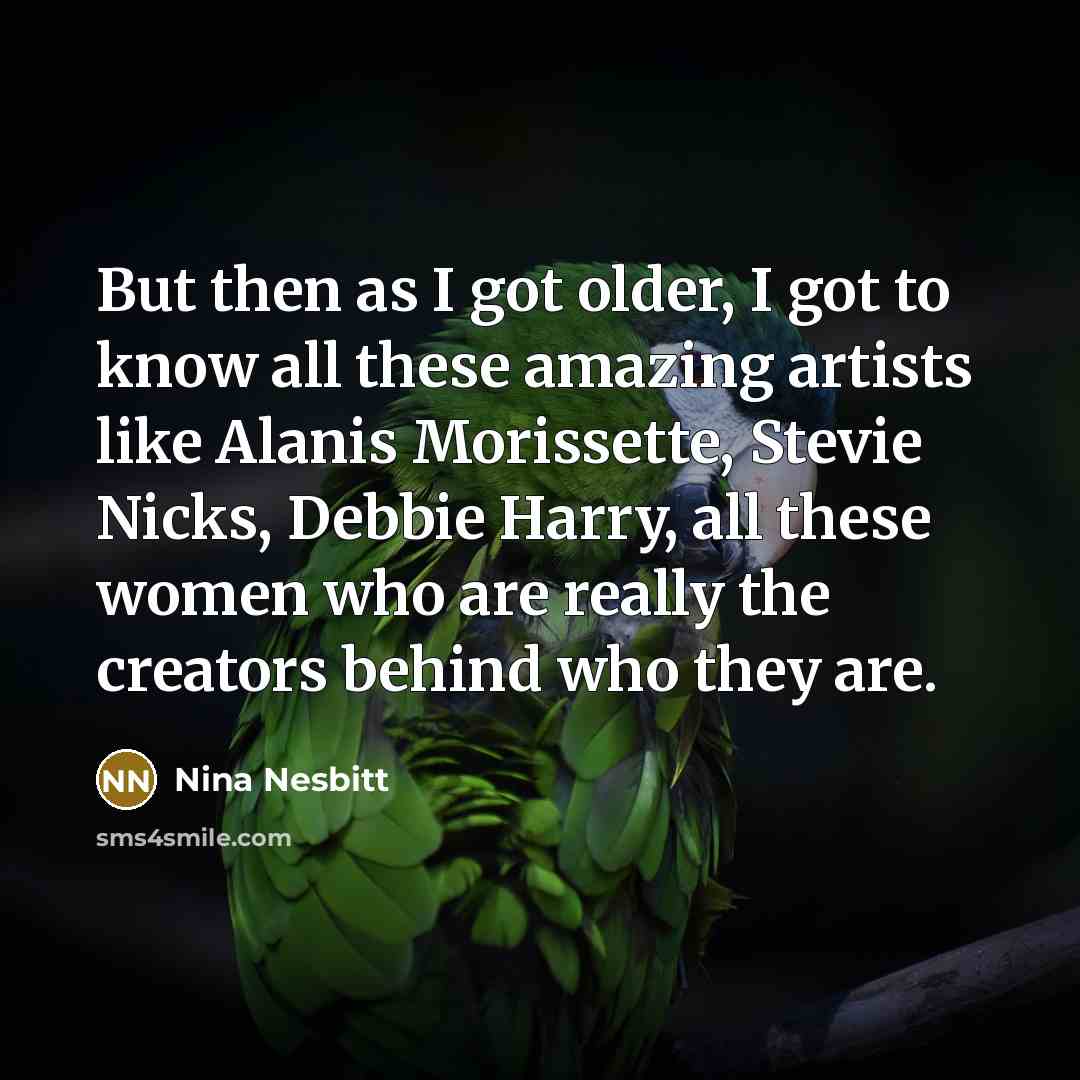 “But then as I got older, I got to know…” quote by Nina Nesbitt