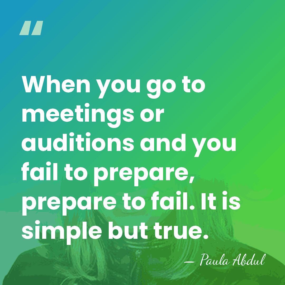 When you go to meetings or auditions and you fail to prepare,&hellip; - Paula Abdul
