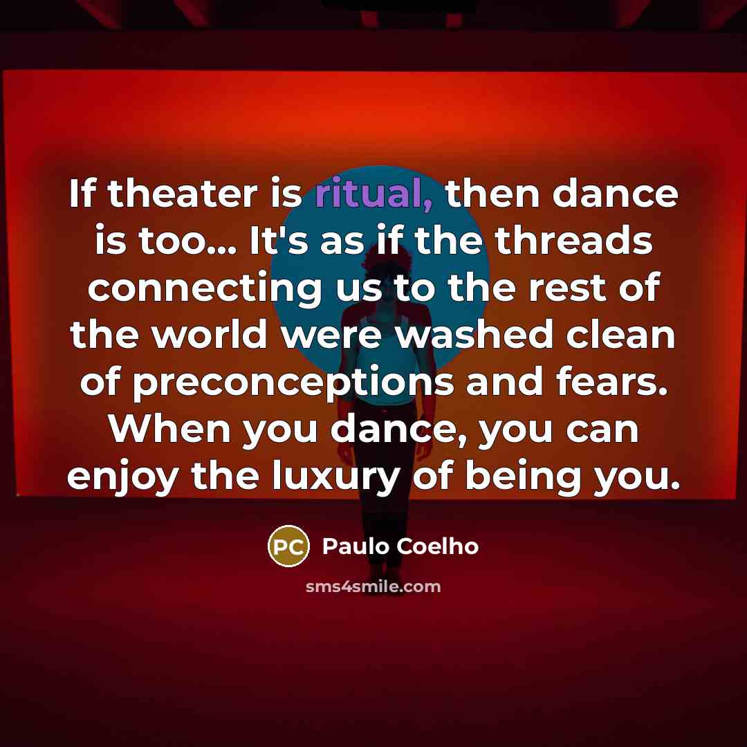 “If theater is ritual, then dance is too... It's as…” quote by Paulo Coelho