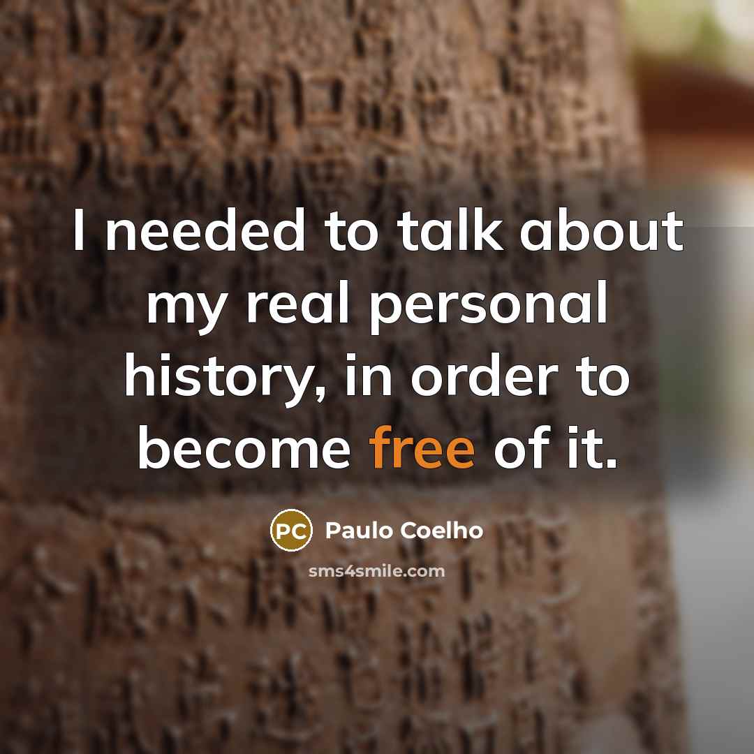 “I needed to talk about my real personal history, in…” quote by Paulo Coelho
