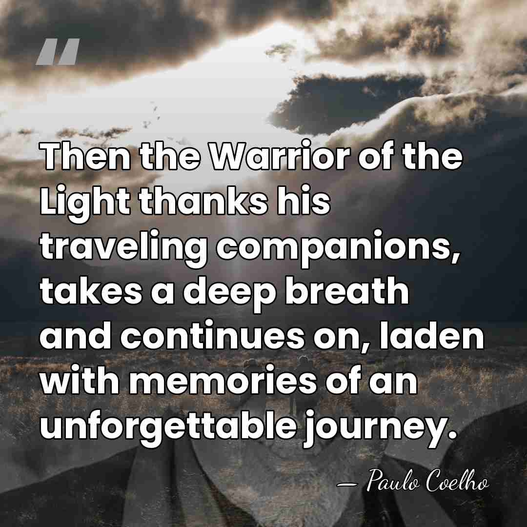 Then the Warrior of the Light thanks his traveling companions, takes a&hellip; - Paulo Coelho
