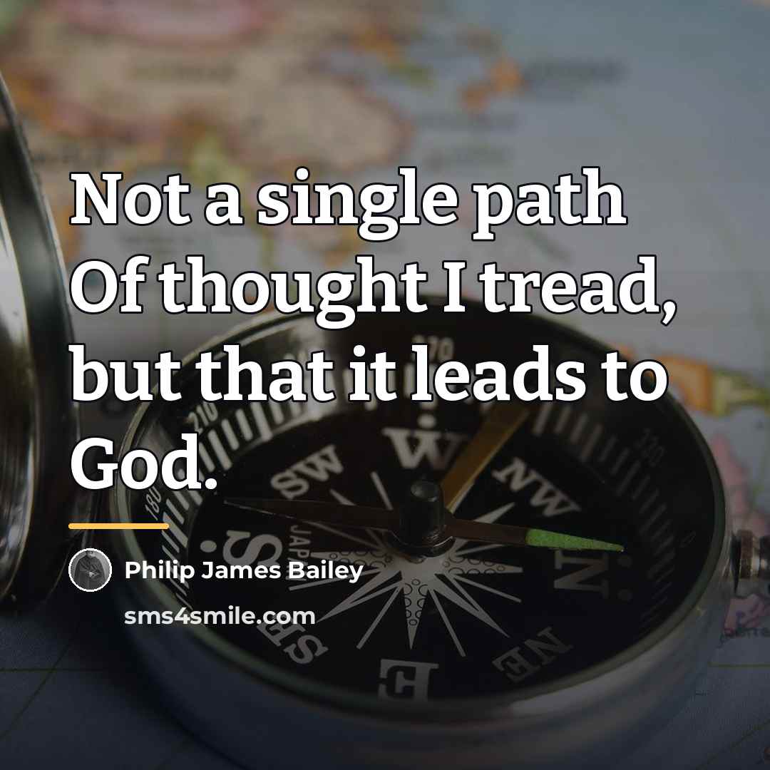 “Not a single path Of thought I tread, but that…” quote by Philip James Bailey