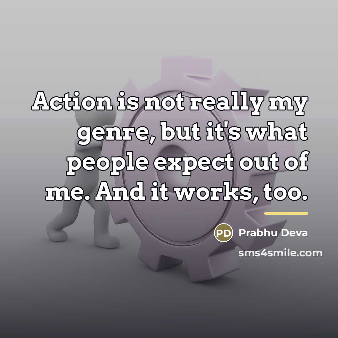 “Action is not really my genre, but it's what people…” quote by Prabhu Deva