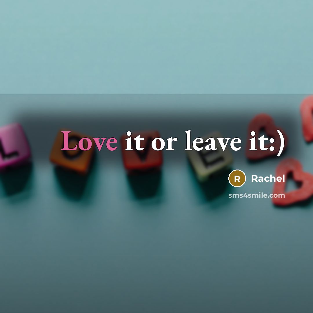 “Love it or leave it:)…” quote by Rachel