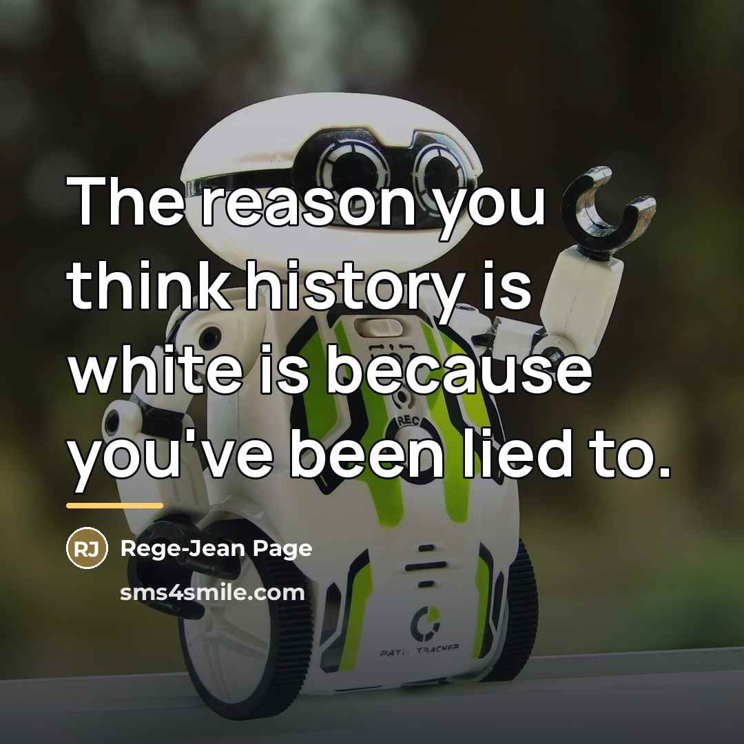 “The reason you think history is white is because you've…” quote by Rege-Jean Page