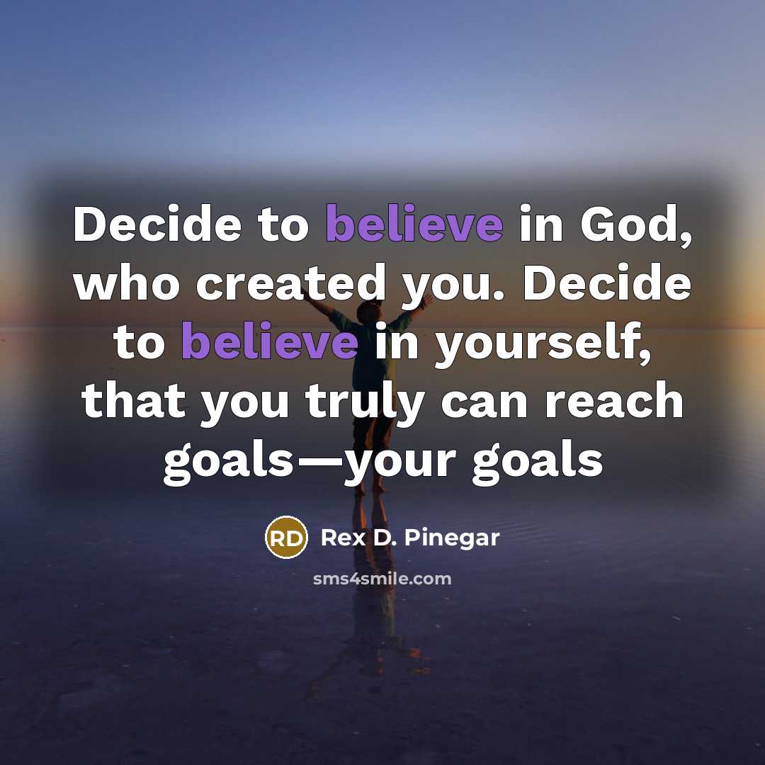 “Decide to believe in God, who created you. Decide to…” quote by Rex D. Pinegar
