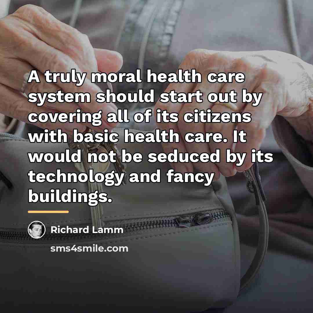 “A truly moral health care system should start out by…” quote by Richard Lamm