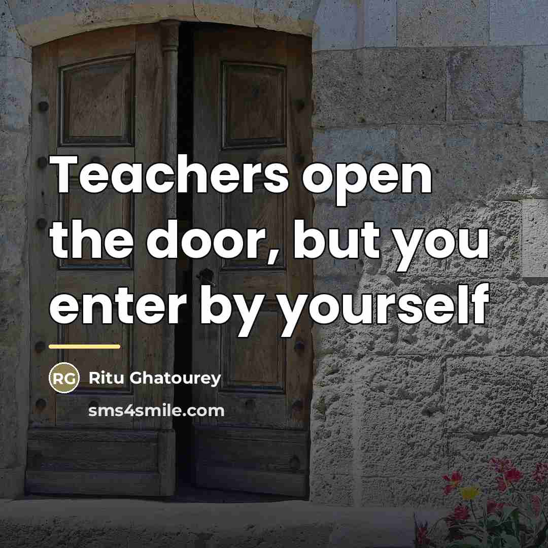“Teachers open the door, but you enter by yourself…” quote by Ritu Ghatourey