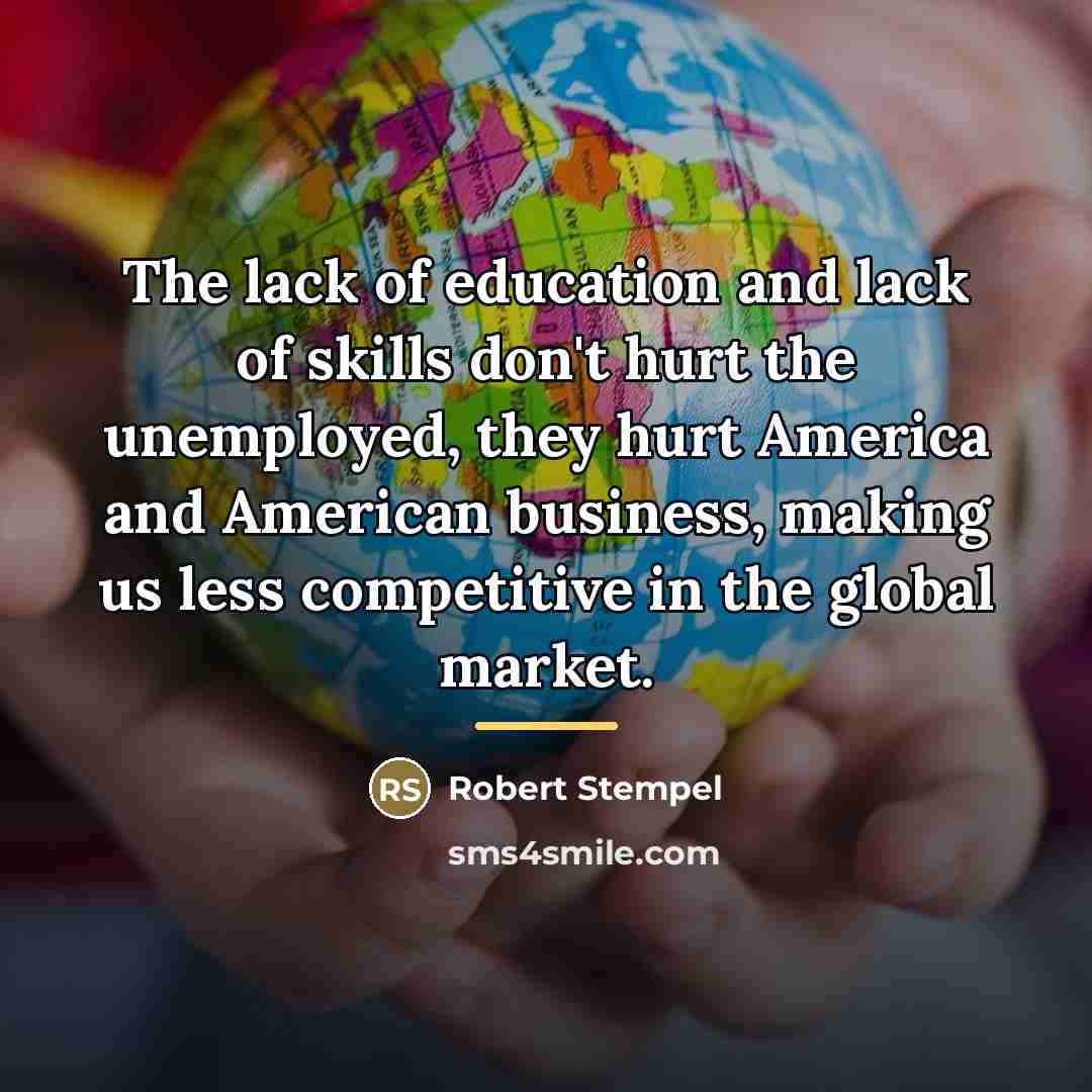 “The lack of education and lack of skills don't hurt…” quote by Robert Stempel