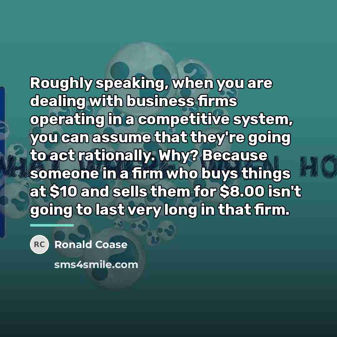 “Roughly speaking, when you are dealing with business firms operating…” quote by Ronald Coase