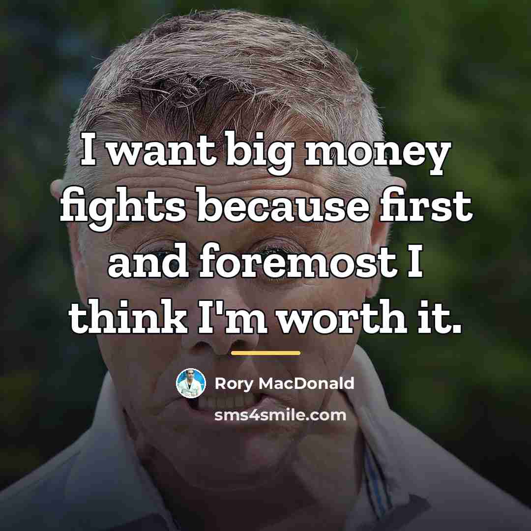 “I want big money fights because first and foremost I…” quote by Rory MacDonald