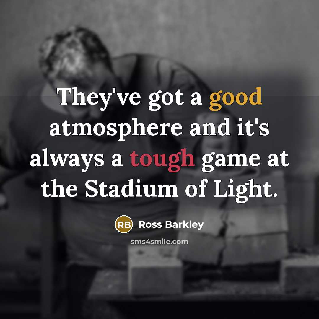 “They've got a good atmosphere and it's always a tough…” quote by Ross Barkley