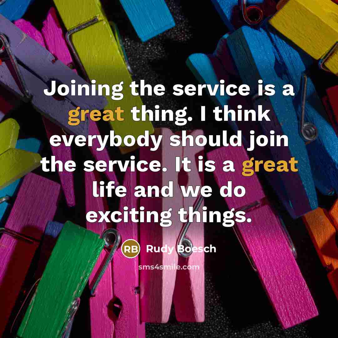 “Joining the service is a great thing. I think everybody…” quote by Rudy Boesch