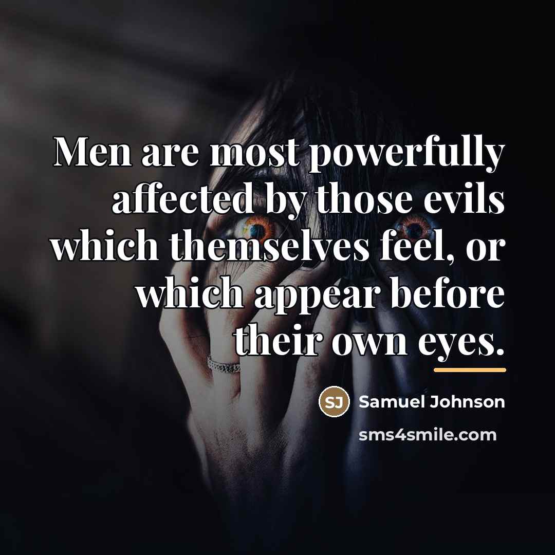“Men are most powerfully affected by those evils which themselves…” quote by Samuel Johnson